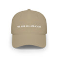 We Are All Africans Low Profile Baseball Cap — Pan-African Pride Hat