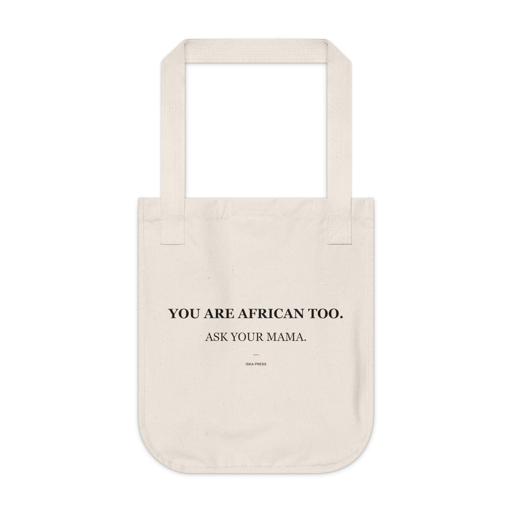 Natural organic cotton canvas tote with “You Are African Too. Ask Your Mama.” printed in black serif type — Iska Press, WE ARE Drop 01