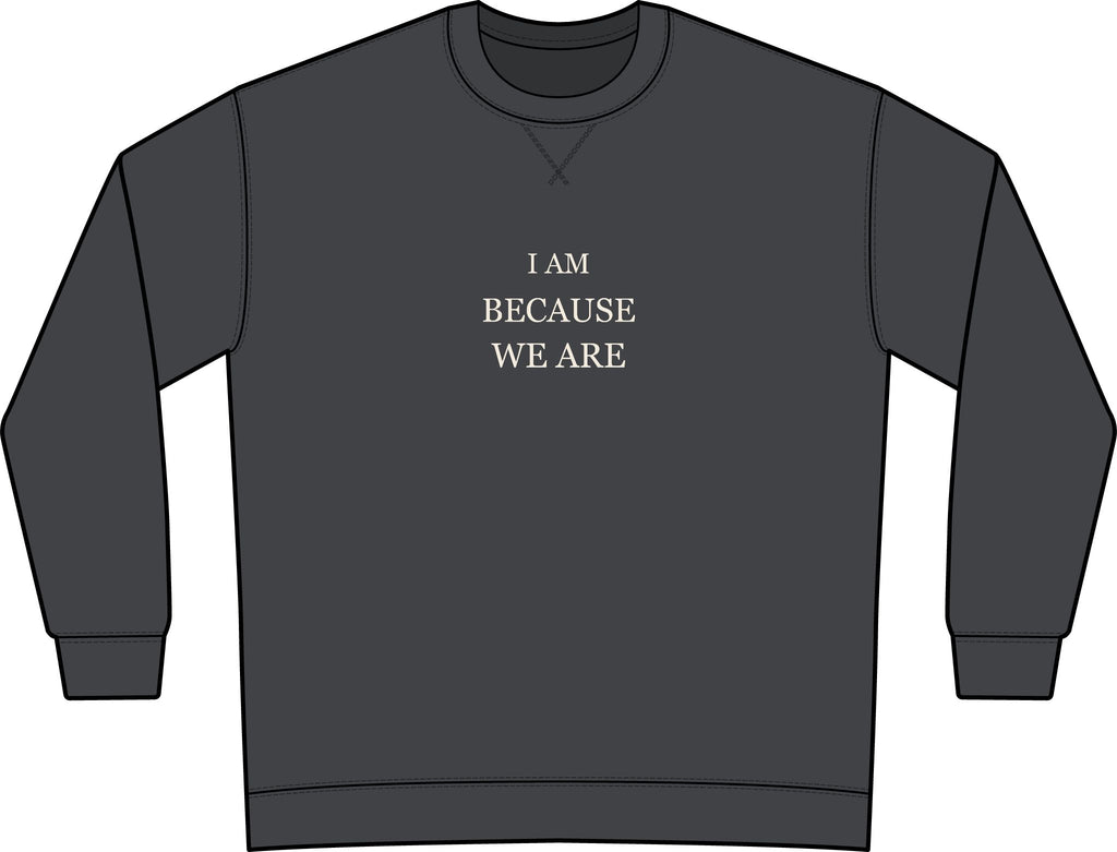 I Am Because We Are — Garment-Dyed Crewneck