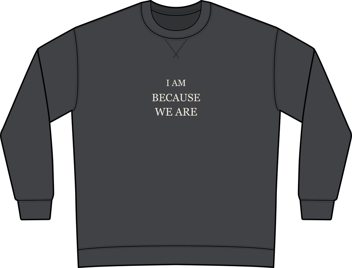 I Am Because We Are — Garment-Dyed Crewneck