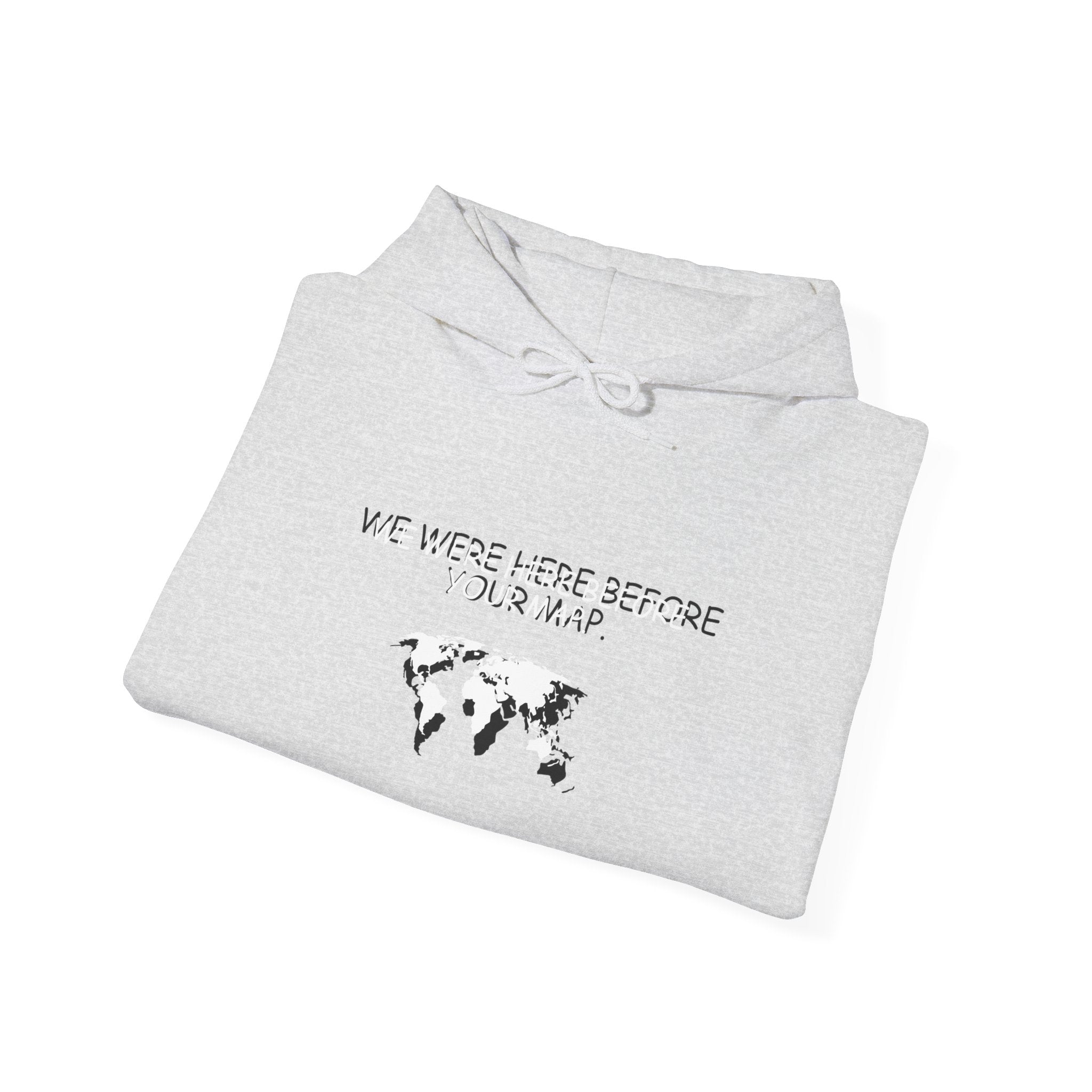 We Were here before your Map -Unisex Heavy Blend™ Hooded Sweatshirt
