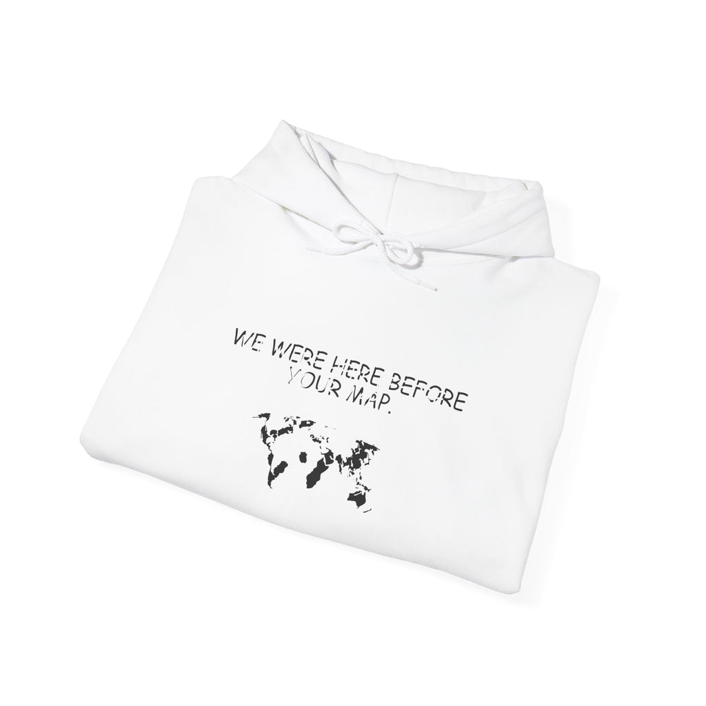 We Were here before your Map -Unisex Heavy Blend™ Hooded Sweatshirt