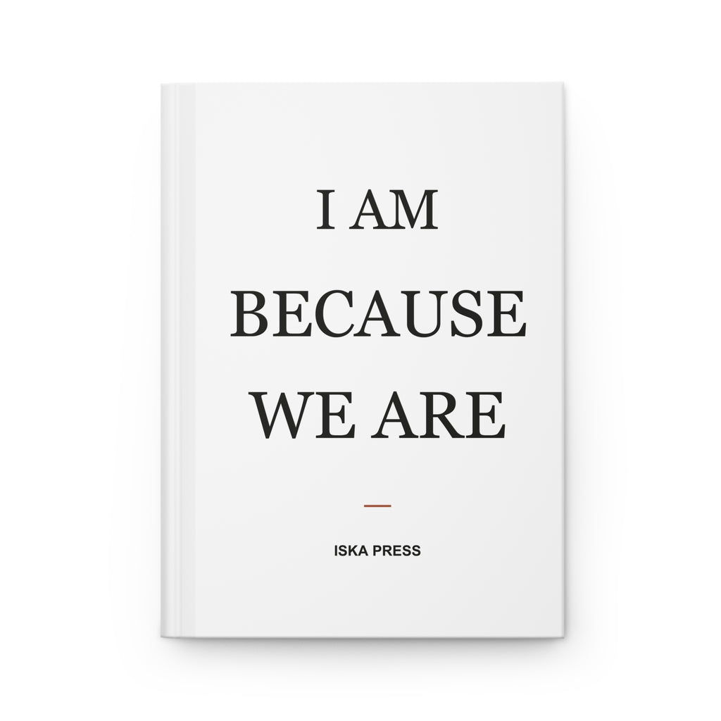 White hardcover journal with “I Am Because We Are” in black serif type and a rust accent rule — Iska Press, WE ARE Drop 01