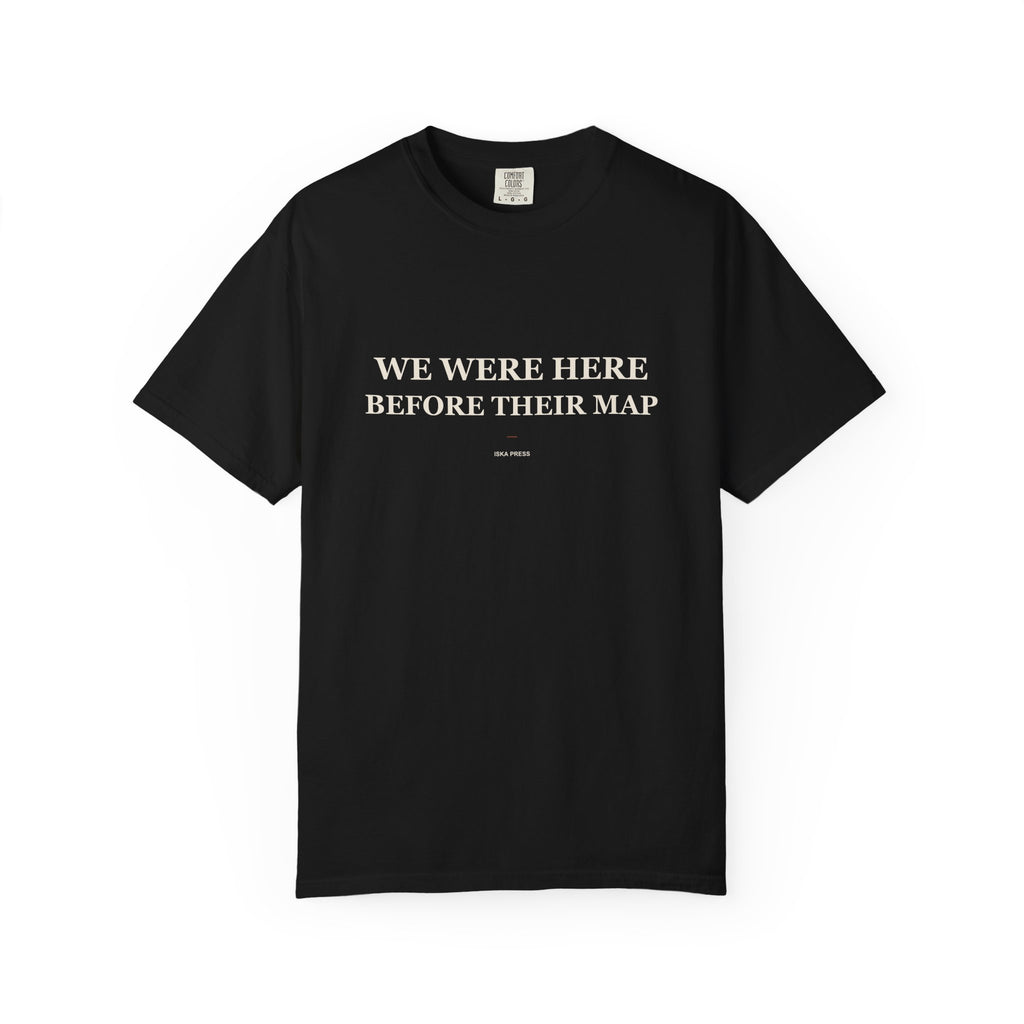 We Were Here Before Their Map — Heavyweight Tee