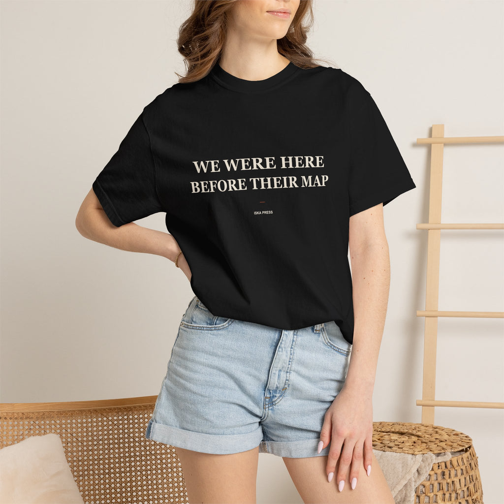 We Were Here Before Their Map — Heavyweight Tee