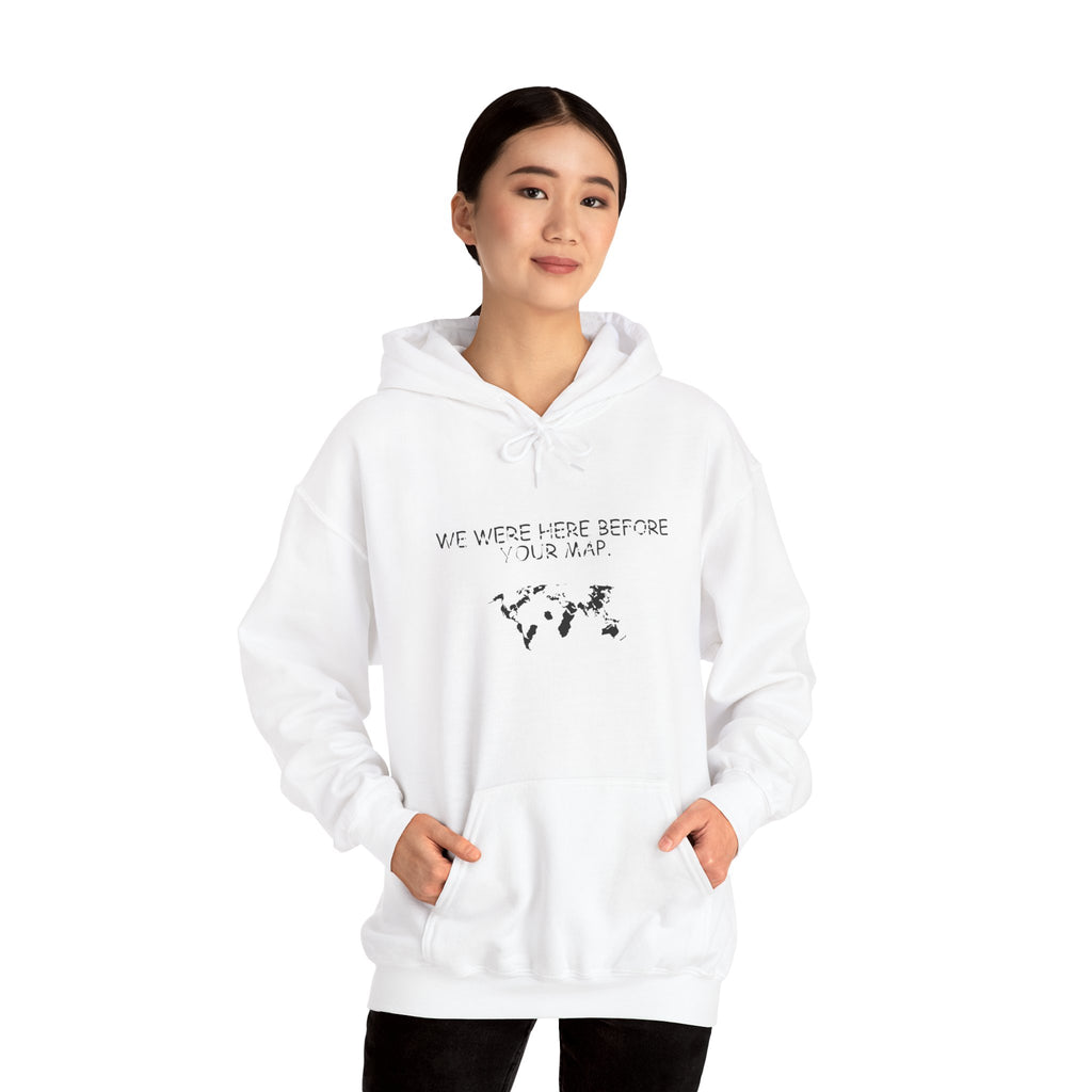 We Were here before your Map -Unisex Heavy Blend™ Hooded Sweatshirt