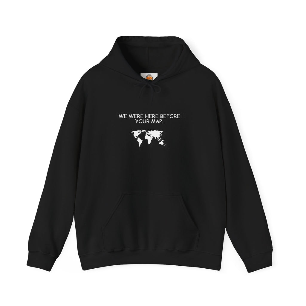 We Were here before your Map -Unisex Heavy Blend™ Hooded Sweatshirt
