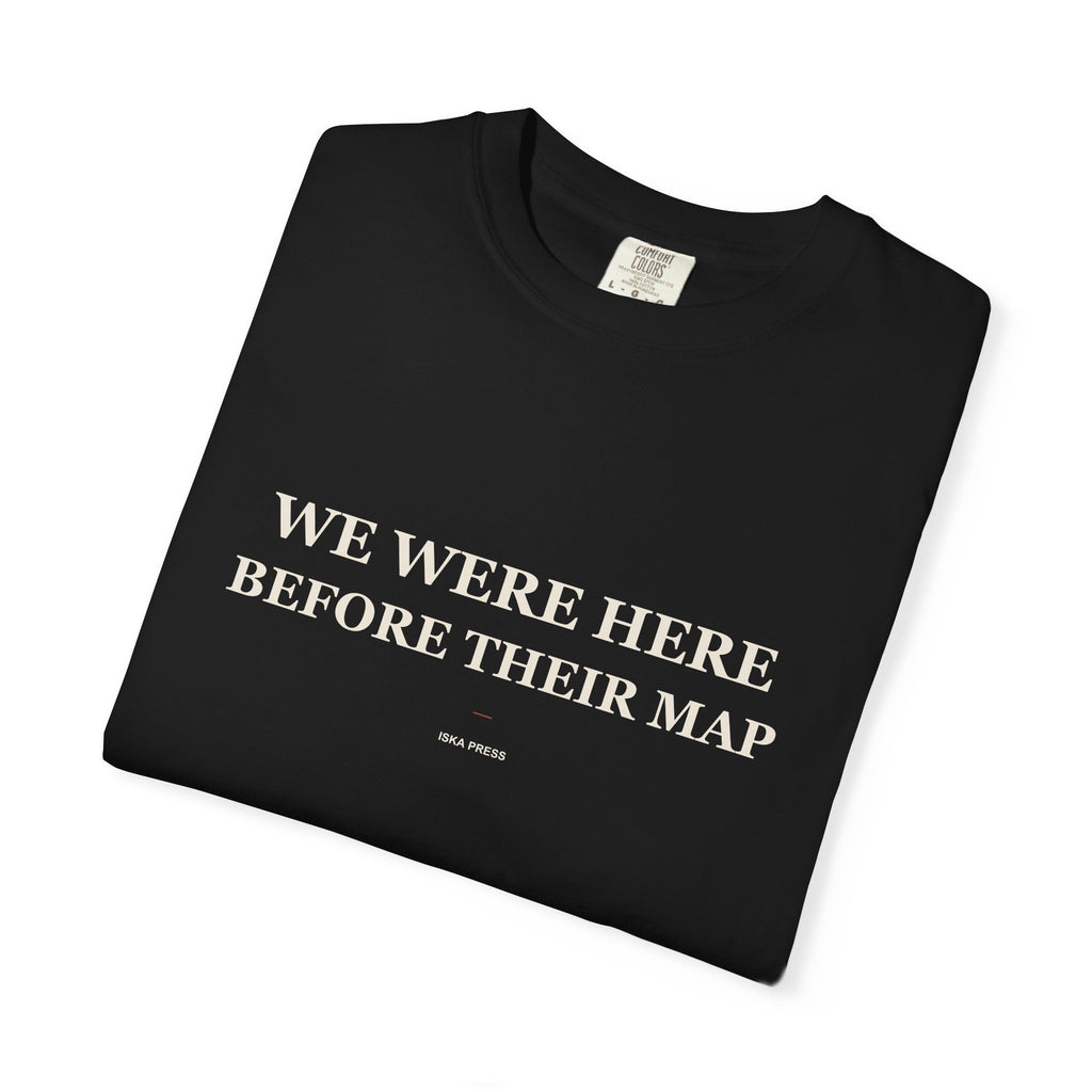 We Were Here Before Their Map — Heavyweight Tee