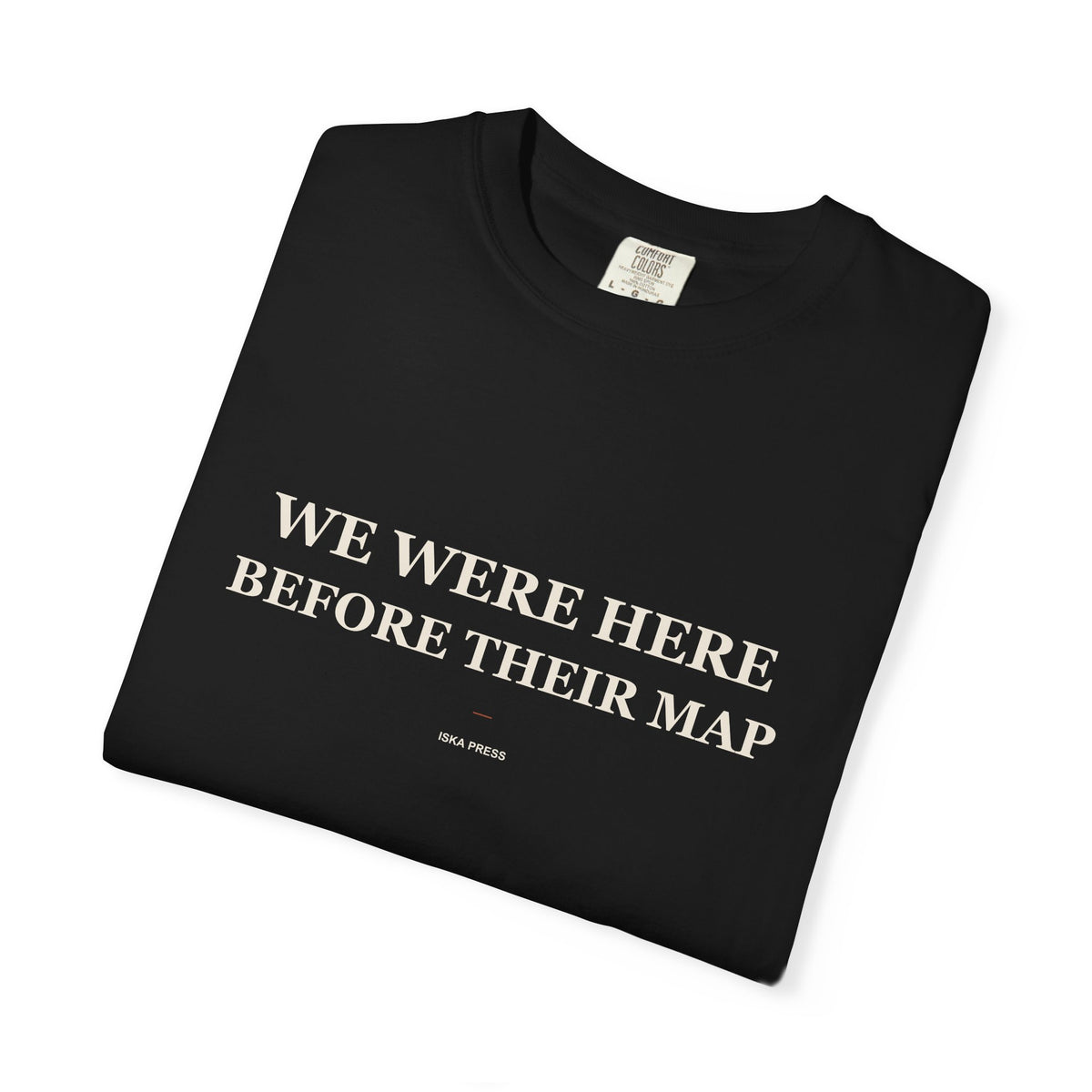 We Were Here Before Their Map — Heavyweight Tee