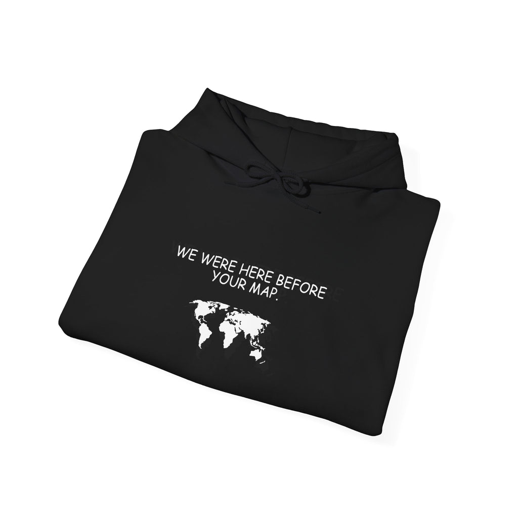 We Were here before your Map -Unisex Heavy Blend™ Hooded Sweatshirt
