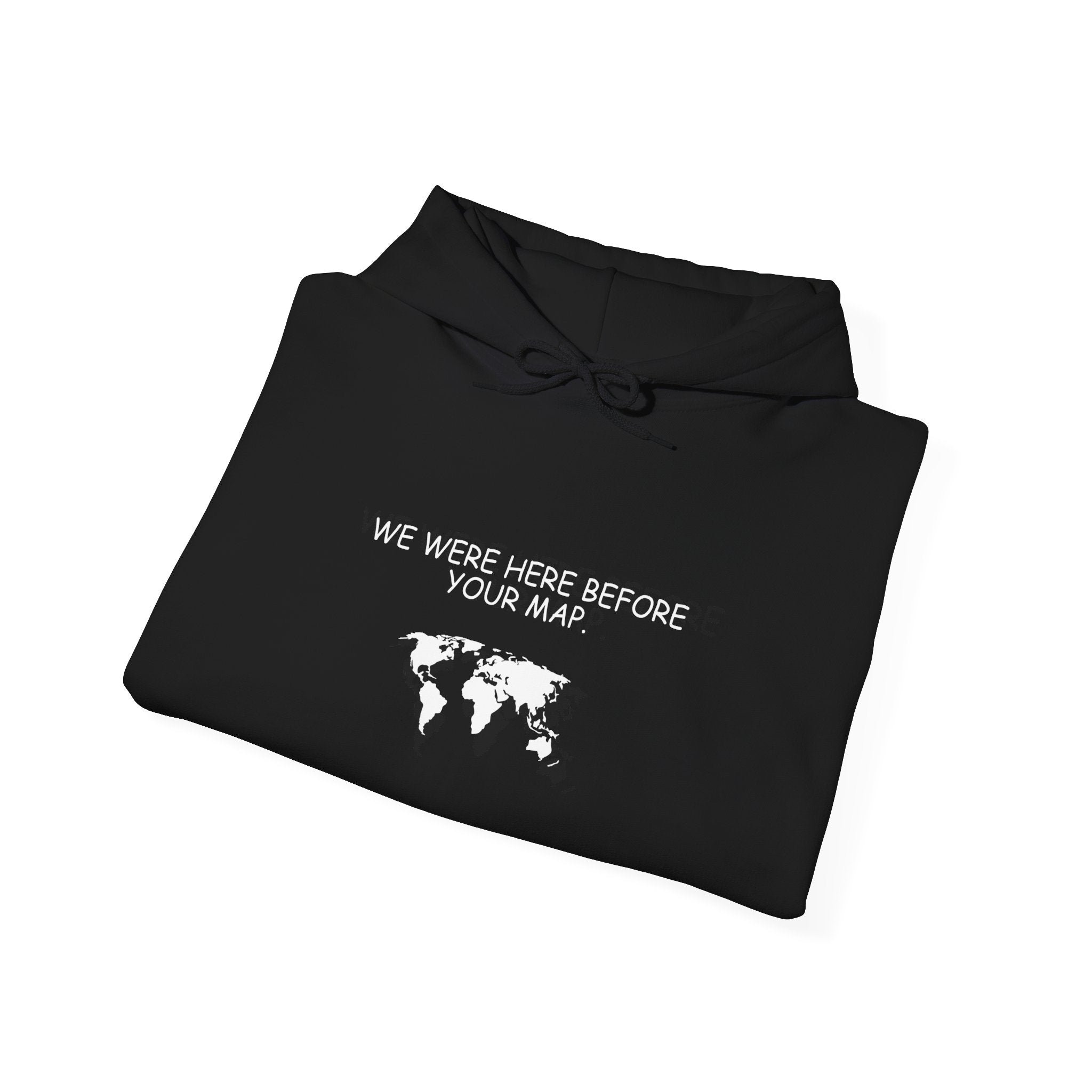 We Were here before your Map -Unisex Heavy Blend™ Hooded Sweatshirt